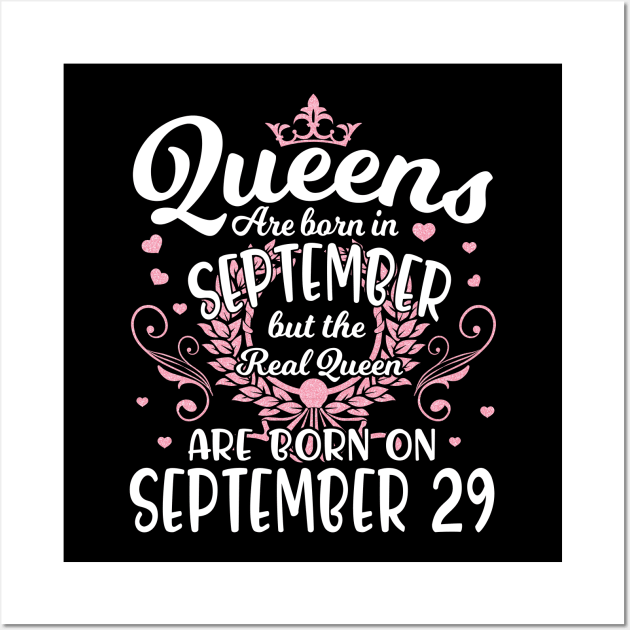 Queens Are Born In September But The Real Queen Are Born On September 29 Happy Birthday To Me You Wall Art by dangbig165